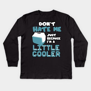 don't hate me just because i'm a little cooler Kids Long Sleeve T-Shirt